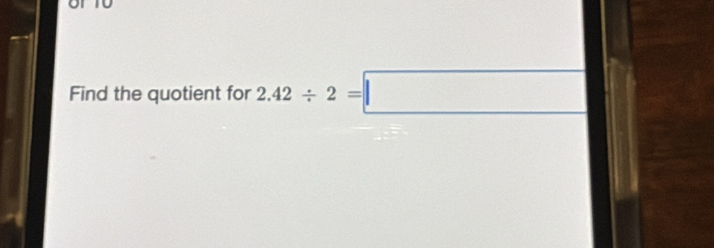 or 
Find the quotient for 2.42/ 2=□