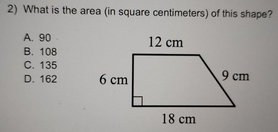 What is the area (in square centimeters) of this shape?
A. 90
B. 108
C. 135
D. 162