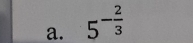 5^(-frac 2)3