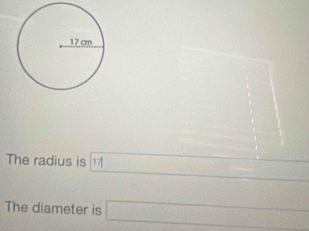 The radius is 17
□ 
The diameter is □