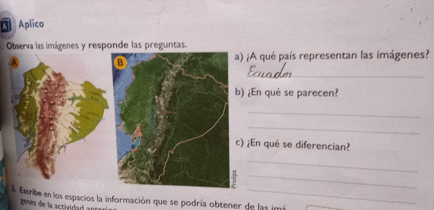 À Aplico 
. Observa las imágenes y responde las preguntas. 
a) ¿A qué país representan las imágenes? 
_ 
b) ¿En qué se parecen? 
_ 
_ 
c) ¿En qué se diferencian? 
_ 
_ 
2. Escribe en los espacios la información que se podría obtener de las imá 
genes de la actividad antori