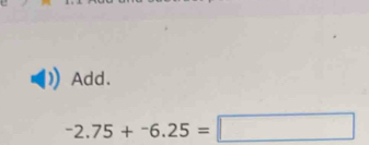 Add.
-2.75+-6.25=□