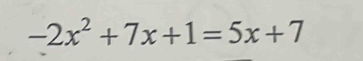 -2x^2+7x+1=5x+7