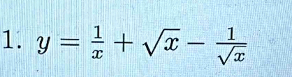 y= 1/x +sqrt(x)- 1/sqrt(x) 