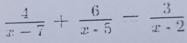  4/x-7 + 6/x-5 - 3/x-2 