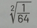 sqrt[2](frac 1)64