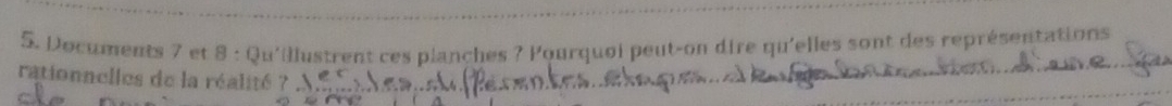 Documents 7 et ilustrent ces planches ? Pourquoi peut-on dire qu'elles sont des représentations 
rationnelles de la réalité ?