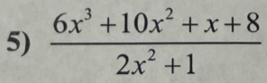  (6x^3+10x^2+x+8)/2x^2+1 