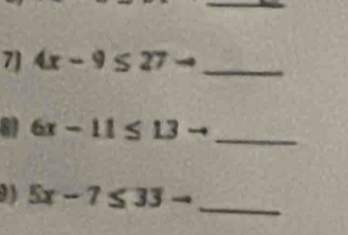 7] 4x-9≤ 27- _ 
81 6x-11≤ 13to _ 
9) 5x-7≤ 33- _