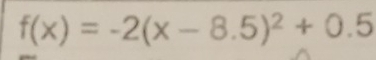 f(x)=-2(x-8.5)^2+0.5