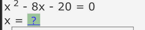 x^2-8x-20=0
x= ?