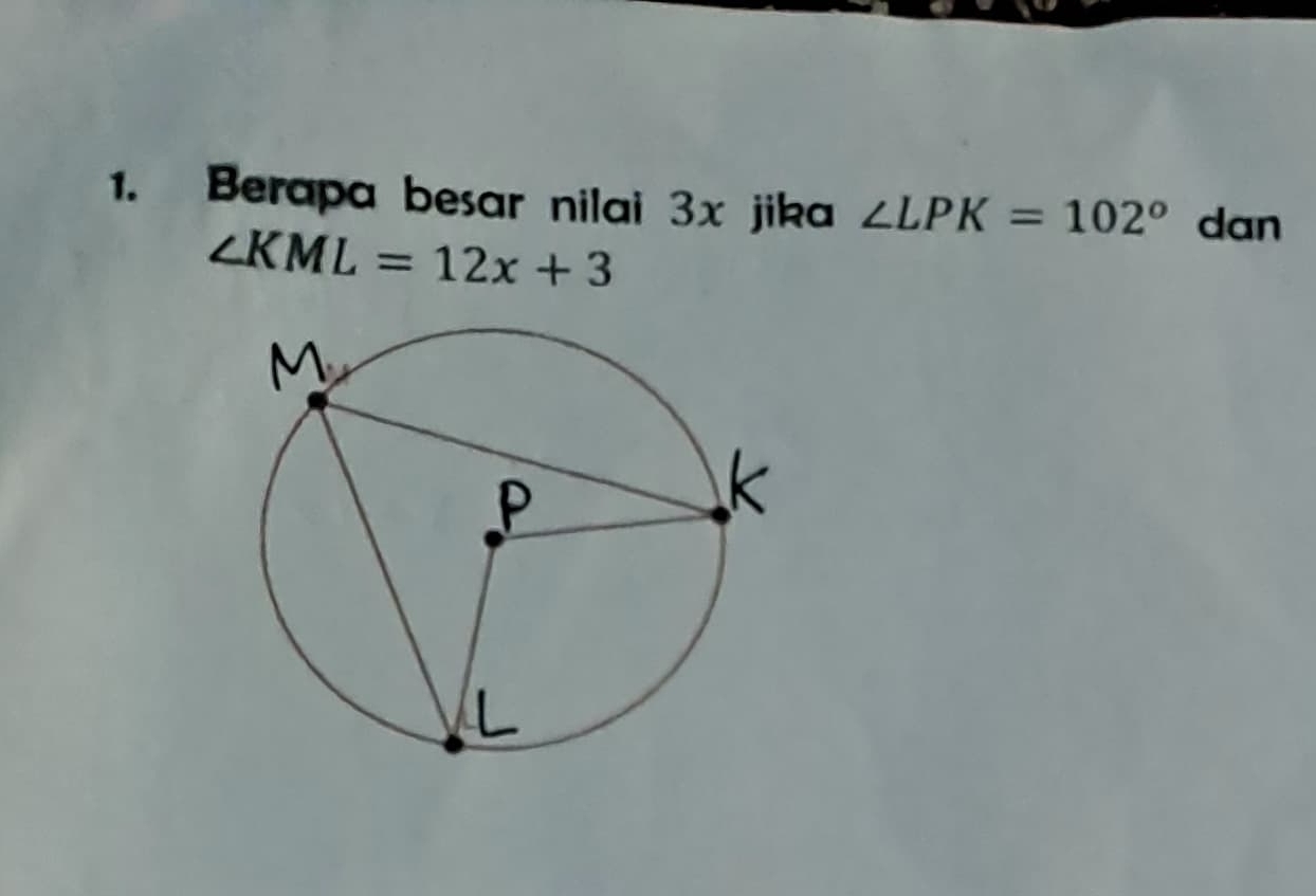 Berapa besar nilai 3x jika ∠ LPK=102° dan
∠ KML=12x+3