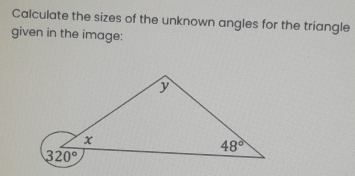 Calculate the sizes of the unknown angles for the triangle
given in the image: