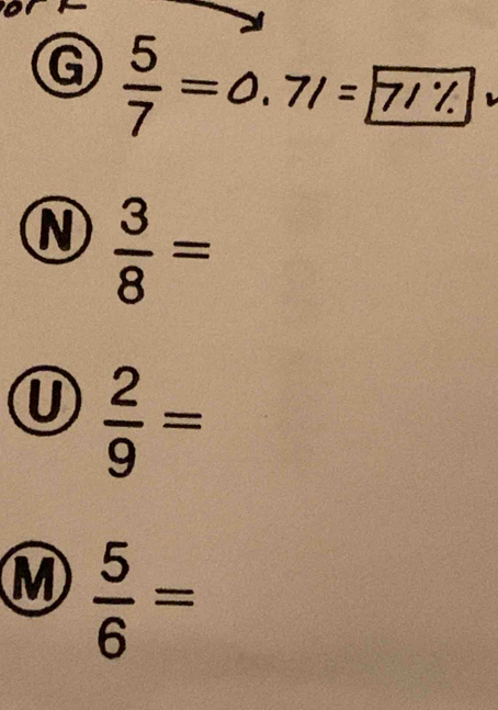  5/7 =0.7I= 7I% 
N  3/8 =
①  2/9 =
M  5/6 =