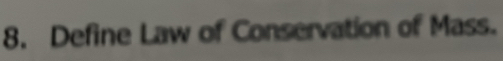 Define Law of Conservation of Mass.