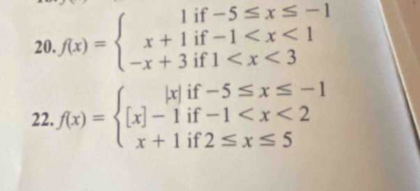 f(x)=beginarrayl 1if-5≤ x≤ -1 x+1if-1
22. f(x)=beginarrayl |x|if-5≤ x≤ -1 [x]-1if-1