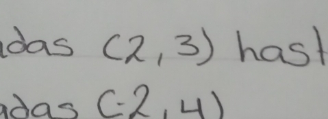 das (2,3) hast 
adas (-2,4)