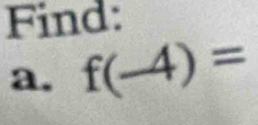 Find: 
a. f(-4)=