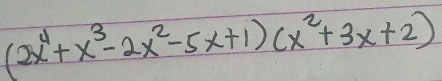 (2x^4+x^3-2x^2-5x+1)(x^2+3x+2)