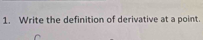 Write the definition of derivative at a point.