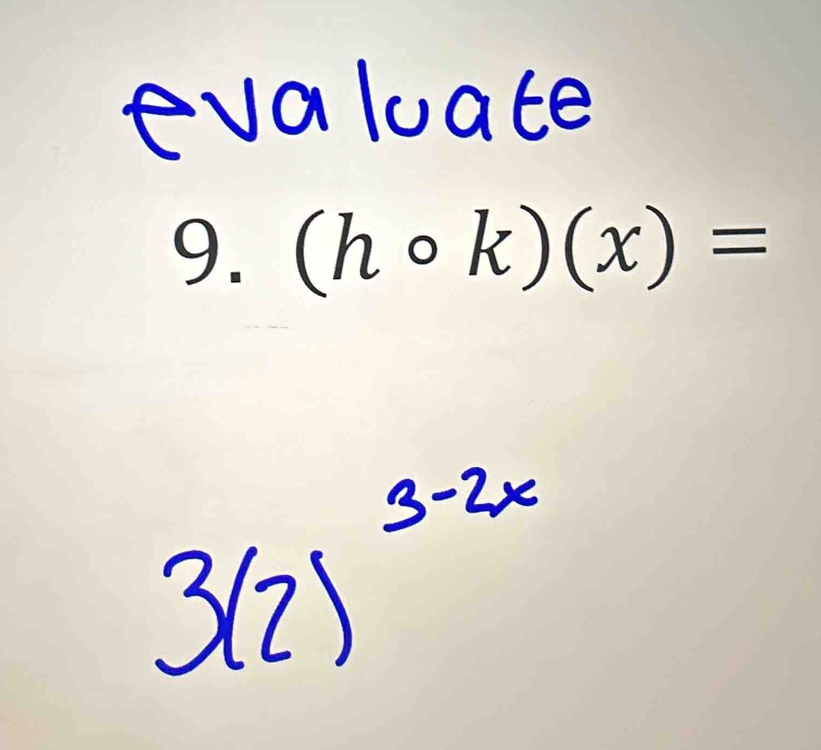 Evaluate 
9. (hcirc k)(x)=