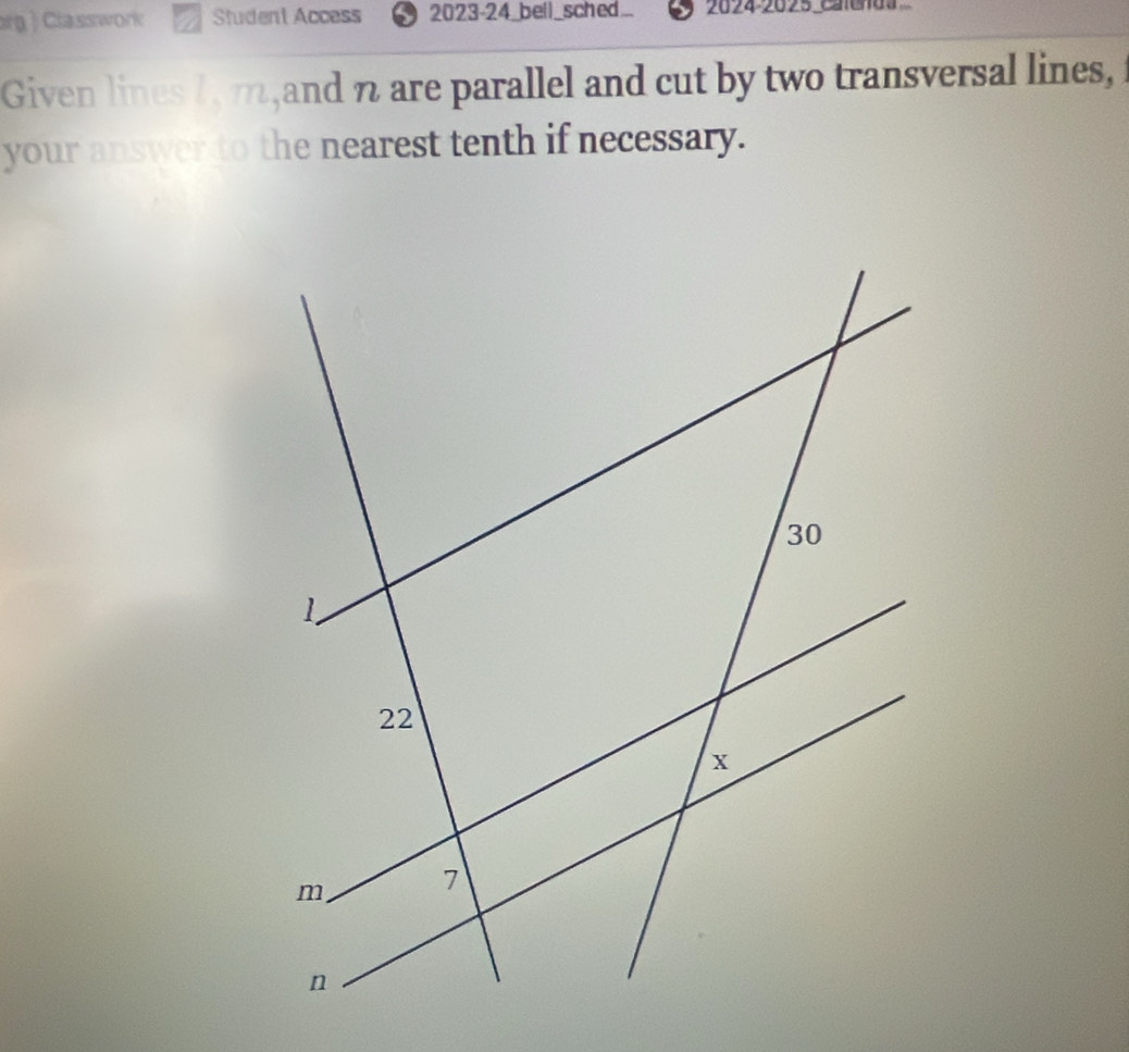 org ) Classwork Student Access 2023-24_beil_sched.. 2024-2025 calenda 
Given lines 1, m, and n are parallel and cut by two transversal lines, 
your answer to the nearest tenth if necessary.