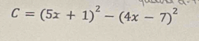 C=(5x+1)^2-(4x-7)^2