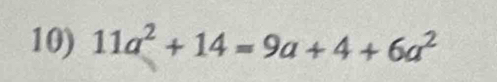 11a^2+14=9a+4+6a^2