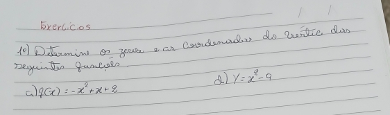 Exercicos 
-(9) Deaming g yours e an Condenadar do witie da 
reguinton gameses 
a) y=x^2-9
a) f(x)=-x^2+x+2