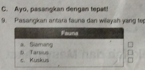 Ayo, pasangkan dengan tepat! 
9. Pasangkan antara fauna dan wilayah yang tep