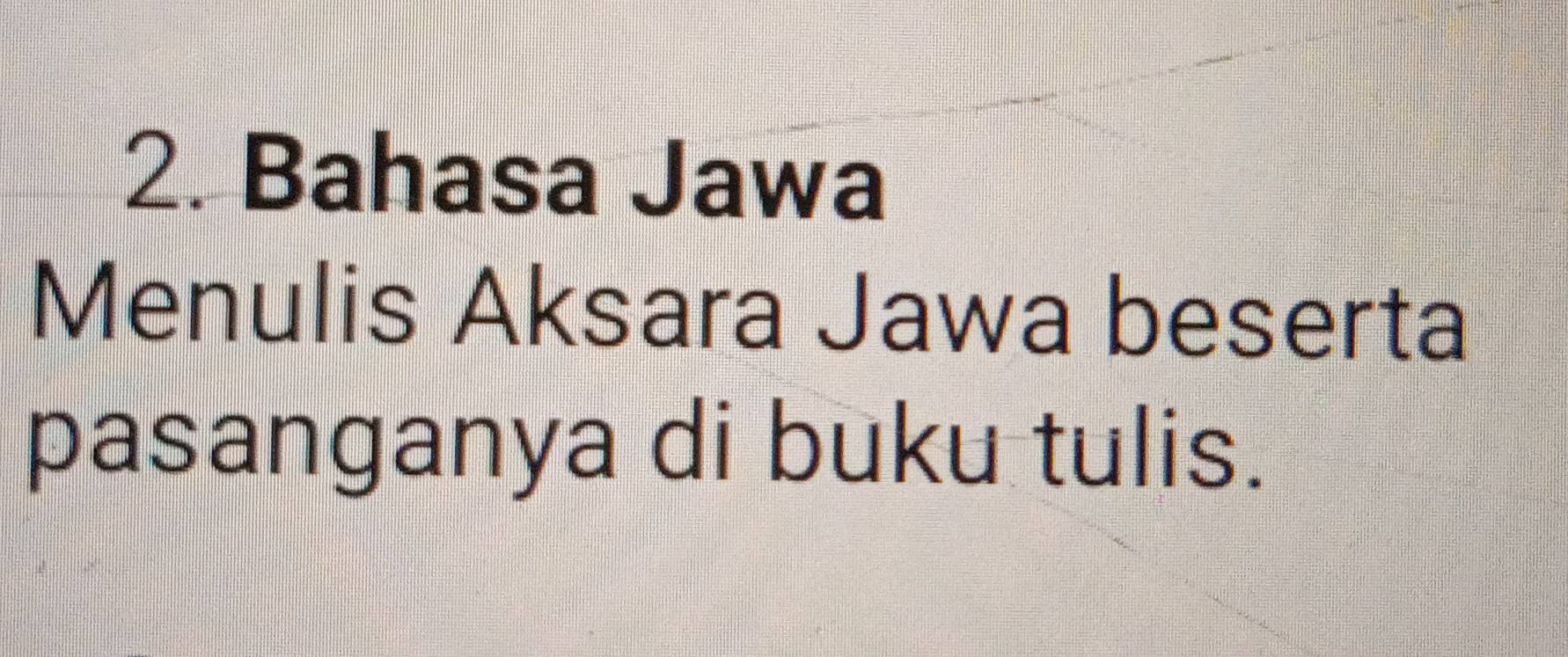 Bahasa Jawa 
Menulis Aksara Jawa beserta 
pasanganya di buku tulis.