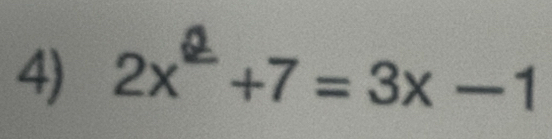 2x* +7 = 3x −1