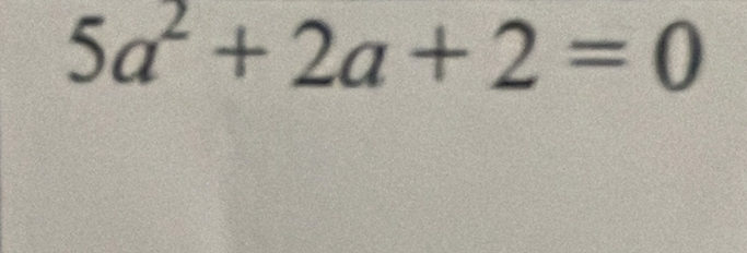 5a^2+2a+2=0