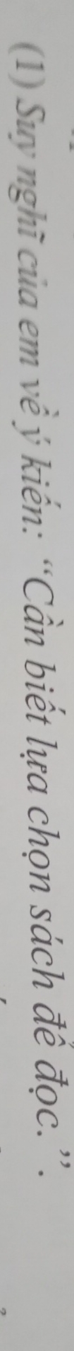 (1) Suy nghĩ của em về ý kiến: “Cần biết lựa chọn sách để đọc.”.