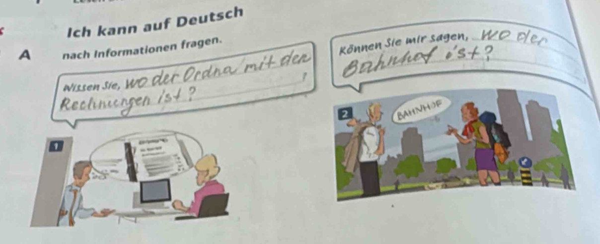 Ich kann auf Deutsch 
Können Sie mir sagen, b 
_ 
A nach Informationen fragen. 
_ 
1 
Wissen Sie, 
1