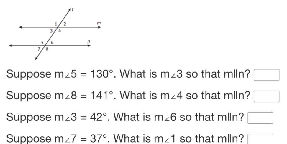 Suppose m∠ 5=130°. What is m∠ 3 so that mlln? □ 
Suppose m∠ 8=141°. What is m∠ 4 so that mlln? □ 
Suppose m∠ 3=42°. What is m∠ 6 so that mlln? □ 
Suppose m∠ 7=37°. What is m∠ 1 so that mlln? □