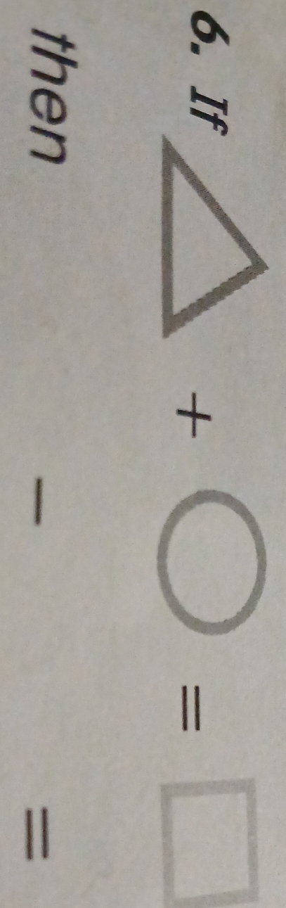 □^(frac 1)5
6. If  □ /□  
+ bigcirc =□
then 

=