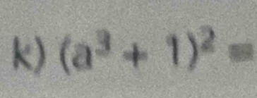 (a^3+1)^2=