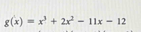 g(x)=x^3+2x^2-11x-12