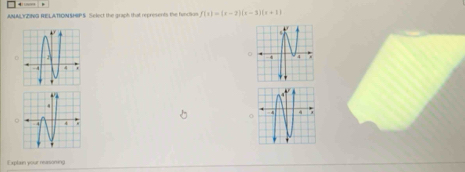 ANALYZING RELATIONSHIPS Select the graph that represents the finction f(x)=(x-2)(x-3)(x+1)
D 
0 
D 
Explaxin your rearsoning