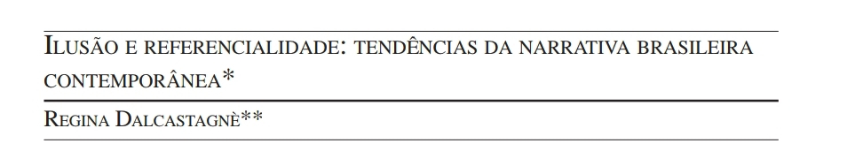 Ilusão e referencialidade: tendências da narrativa brasileira 
CONTEMPORÂNEA* 
Regina Dalcastagnè**