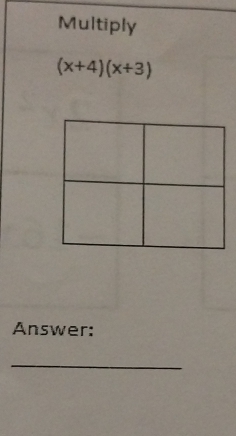 Multiply
(x+4)(x+3)
Answer: 
_