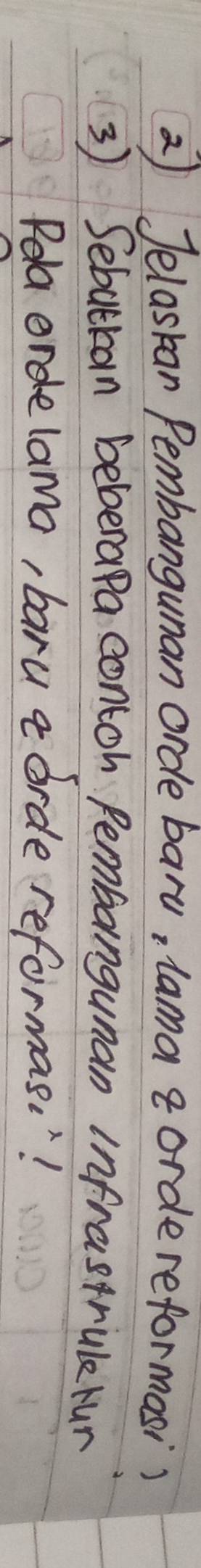 Jelaskan Pembangunan orde baru, lama cordereformosi? 
3) Sebutkan beberapa contoh Rembangunan infrastrule rur 
Poa ordelama, baru a orde reformas. "!
