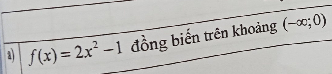 f(x)=2x^2-1 đồng biến trên khoảng (-∈fty ;0)