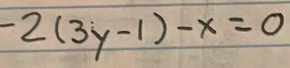 -2(3y-1)-x=0