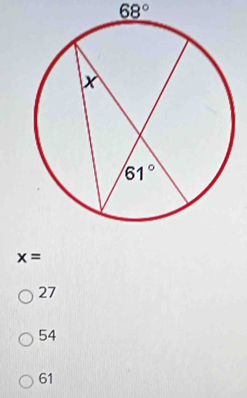 68°
x=
27
54
61