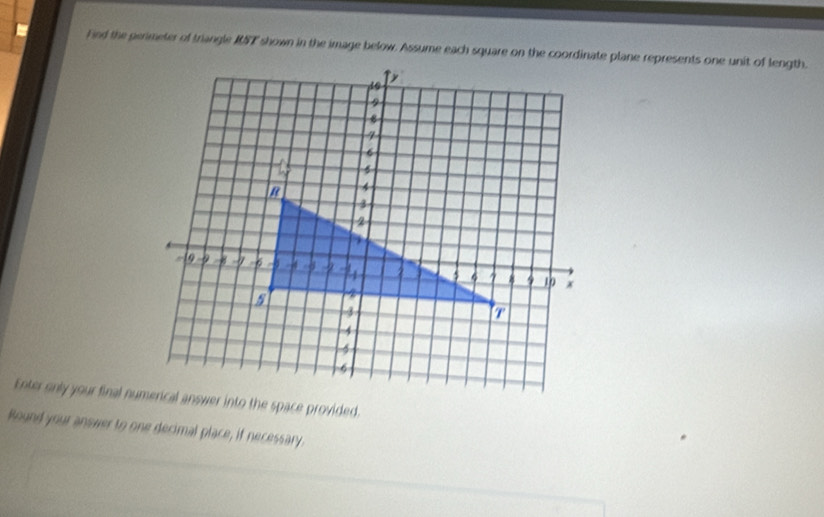 Find the perimeter of triangle RST shown in the image below. Assume each square on the coordinate plane represents one unit of length. 
Round your answer to one decimal place, if necessary.