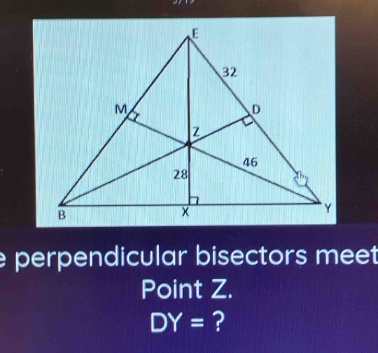 perpendicular bisectors meet 
Point Z.
DY= ?