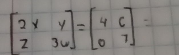 beginbmatrix 2x&y z&36endbmatrix =beginbmatrix 4&6 0&7endbmatrix =