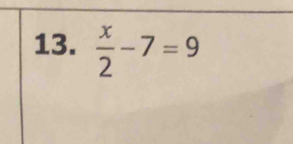  x/2 -7=9